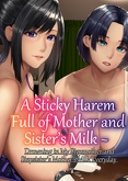 doujinshi hentai - A Sticky Harem Full of Mother and Sister’s Milk ~ Drowning in My Stepmother and Stepsister’s Mother’s Milk Everyday